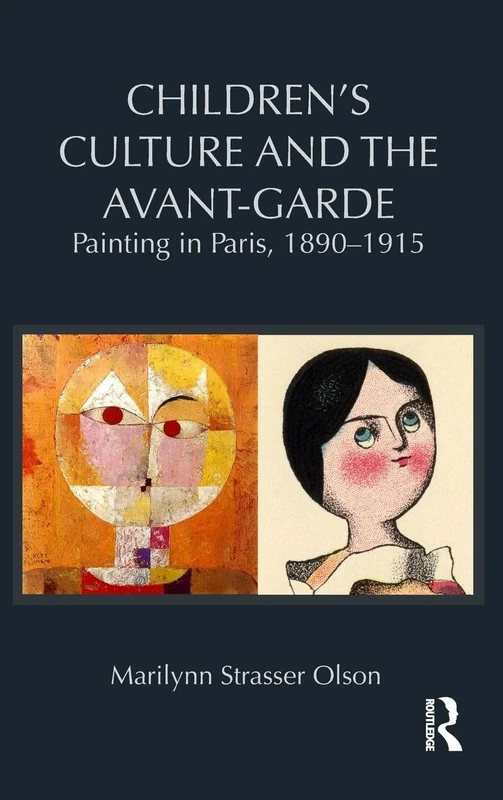 Children's Culture and the Avant-Garde: Painting in Paris, 1890-1915 (Children's Literature and Culture)