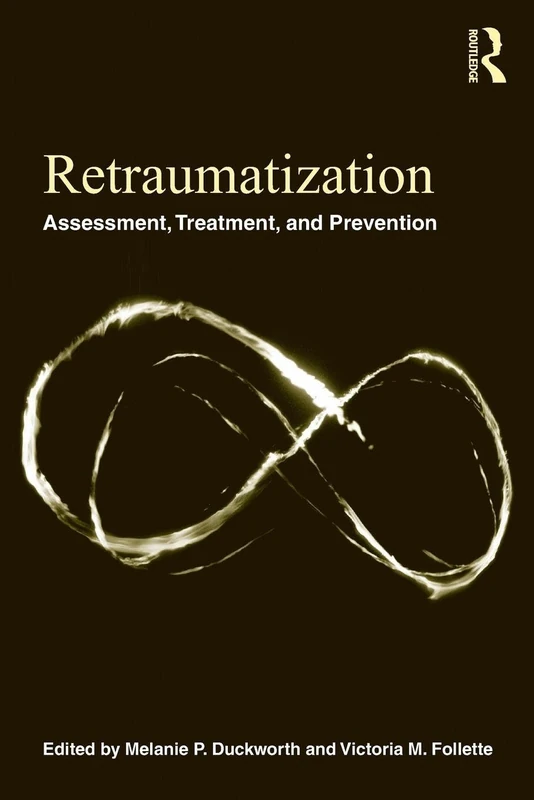 Retraumatization: Assessment, Treatment, and Prevention