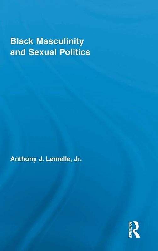 Routledge Black Masculinity and Sexual Politics: 02 Book