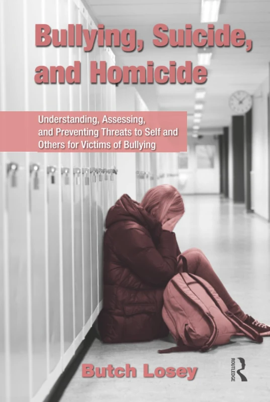 Bullying, Suicide, and Homicide: Understanding, Assessing, and Preventing Threats to Self and Others for Victims of Bullying