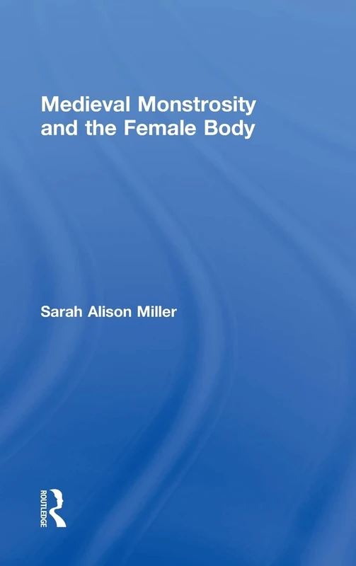 Routledge Medieval Monstrosity and the Female Body - Book