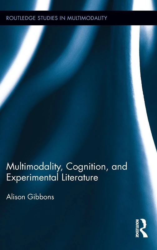 Multimodality, Cognition, and Experimental Literature (Routledge Studies in Multimodality)