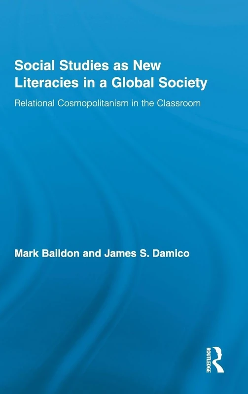 Social Studies as New Literacies in a Global Society: Relational Cosmopolitanism in the Classroom: 46 (Routledge Research in Education)
