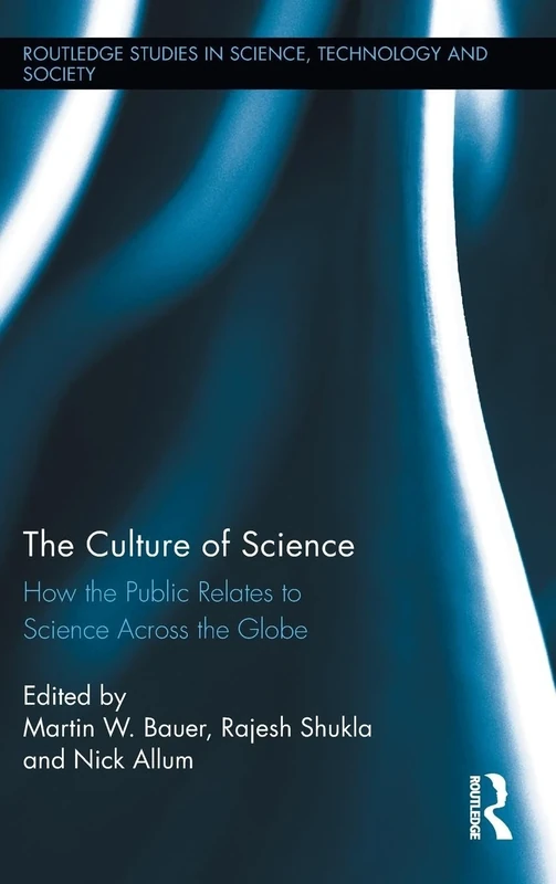 The Culture of Science: How the Public Relates to Science Across the Globe: 15 (Routledge Studies in Science, Technology and Society)