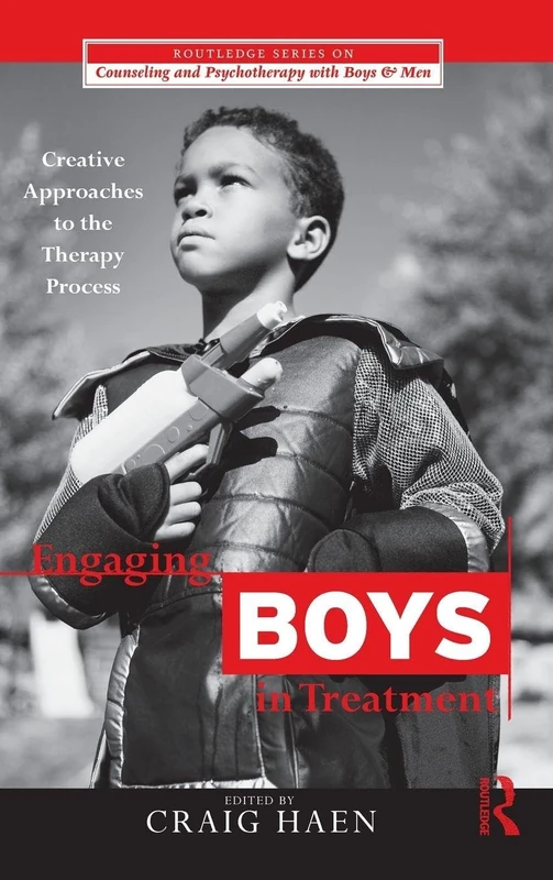 Engaging Boys in Treatment: Creative Approaches to the Therapy Process (The Routledge Series on Counseling and Psychotherapy with Boys and Men)