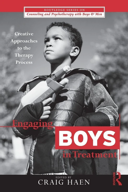 Engaging Boys in Treatment: Creative Approaches to the Therapy Process (The Routledge Series on Counseling and Psychotherapy with Boys and Men)
