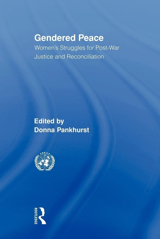 Gendered Peace: Women's Struggles for Post-War Justice and Reconciliation (Routledge/UNRISD Research in Gender and Development)