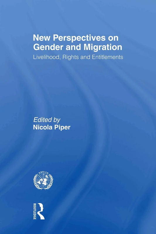 New Perspectives on Gender and Migration: Livelihood, Rights and Entitlements (Routledge/UNRISD Research in Gender and Development)