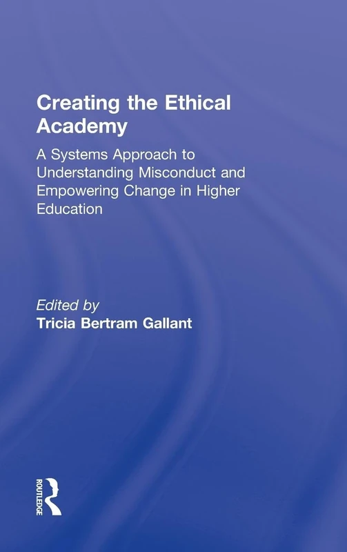 Creating the Ethical Academy: A Systems Approach to Understanding Misconduct and Empowering Change