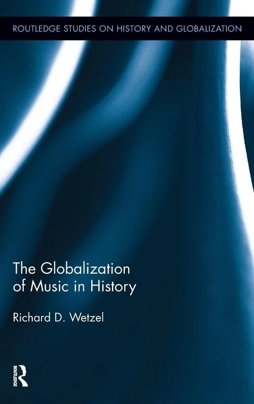 The Globalization of Music in History (Routledge Studies on History and Globalization)