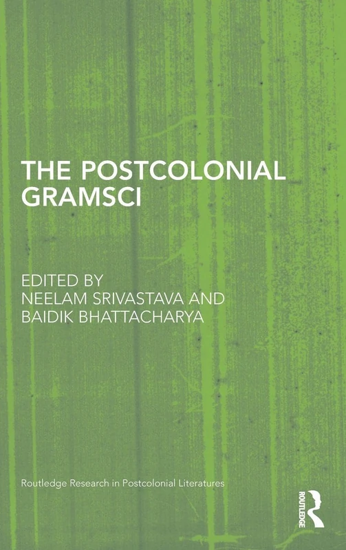 The Postcolonial Gramsci: 36 (Routledge Research in Postcolonial Literatures)