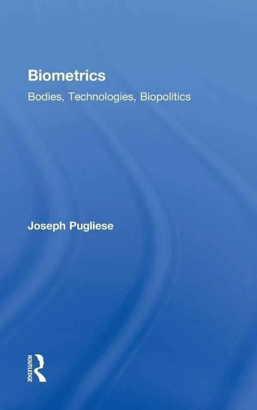 Routledge Biometrics: Bodies, Technologies, Biopolitics Book