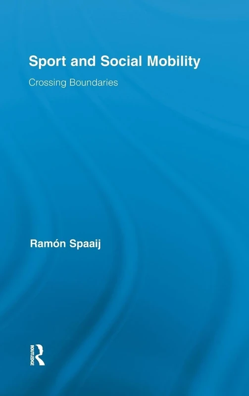 Sport and Social Mobility: Crossing Boundaries: 08 (Routledge Research in Sport, Culture and Society)