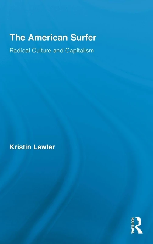 Routledge The American Surfer: Radical Culture and Capitalism