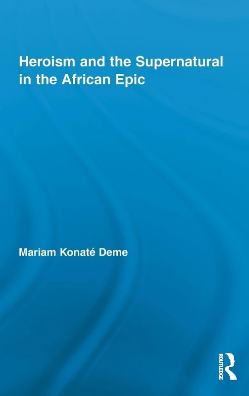 Routledge - Heroism and the Supernatural in the African Epic