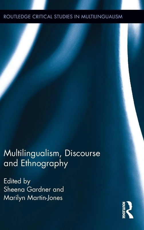 Multilingualism, Discourse, and Ethnography: 2 (Routledge Critical Studies in Multilingualism)