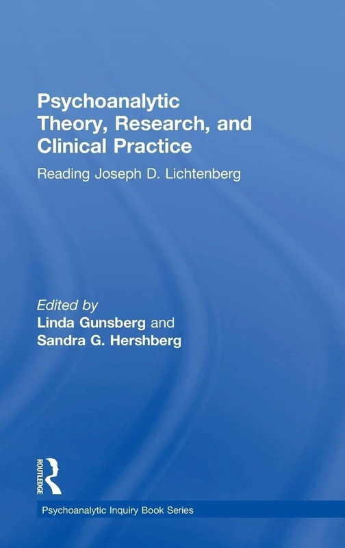 Psychoanalytic Theory, Research, and Clinical Practice: Reading Joseph D. Lichtenberg (Psychoanalytic Inquiry Book Series)