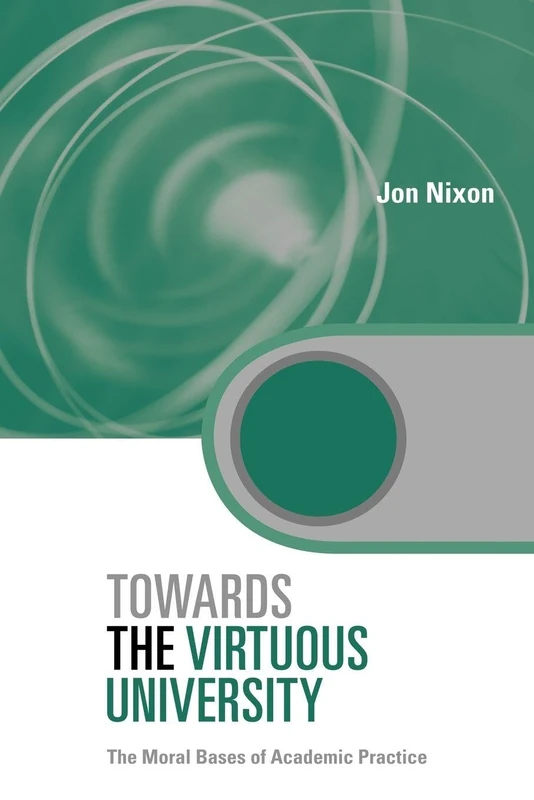 Towards the Virtuous University: The Moral Bases of Academic Practice (Key Issues in Higher Education)