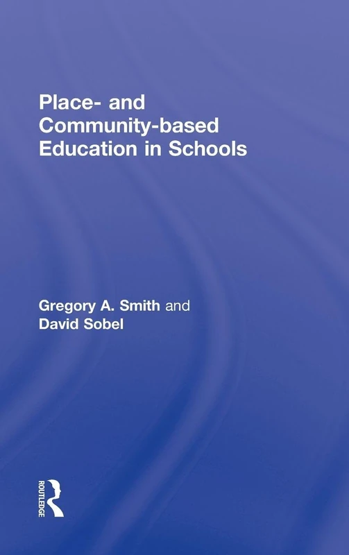 Place- and Community-Based Education in Schools (Sociocultural, Political, and Historical Studies in Education)