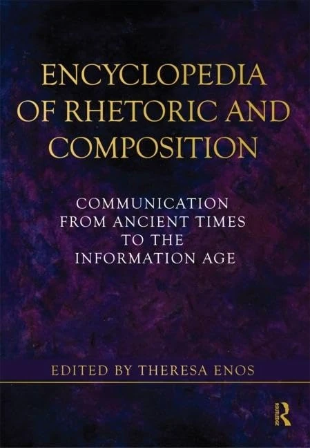 Encyclopedia of Rhetoric and Composition: Communication from Ancient Times to the Information Age