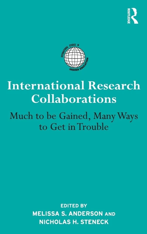 International Research Collaborations: Much to be Gained, Many Ways to Get in Trouble (International Studies in Higher Education)