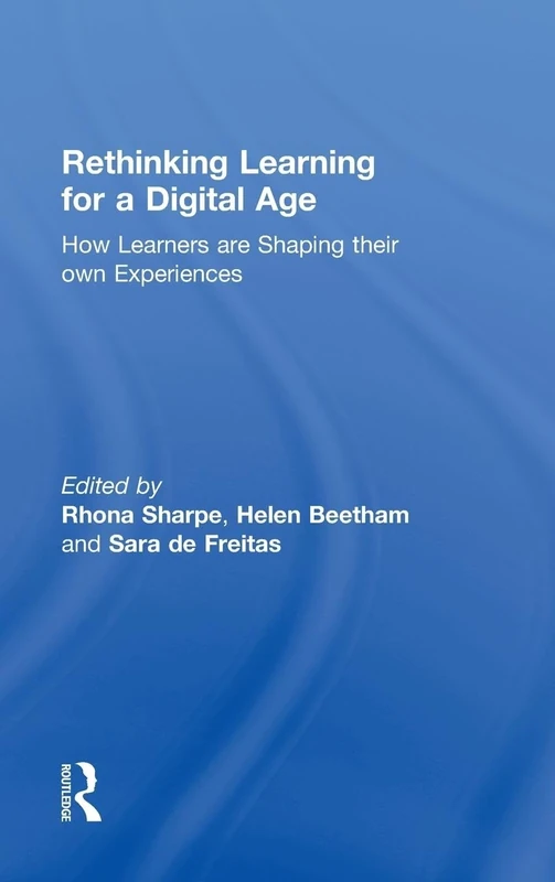 Rethinking Learning for a Digital Age: How Learners are Shaping their Own Experiences