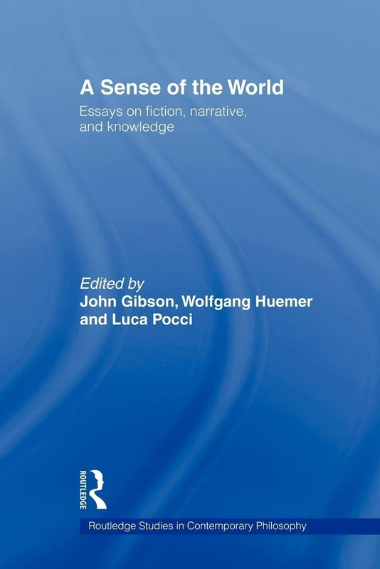 A Sense of the World: Essays on Fiction, Narrative, and Knowledge (Routledge Studies in Contemporary Philosophy)