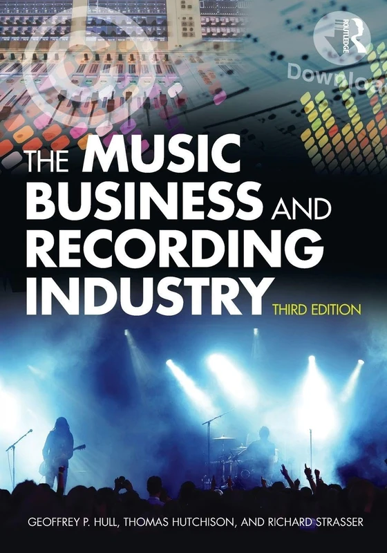 The Music Business and Recording Industry: Delivering Music in the 21st Century