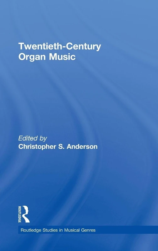 Twentieth-Century Organ Music (Routledge Studies in Musical Genres)