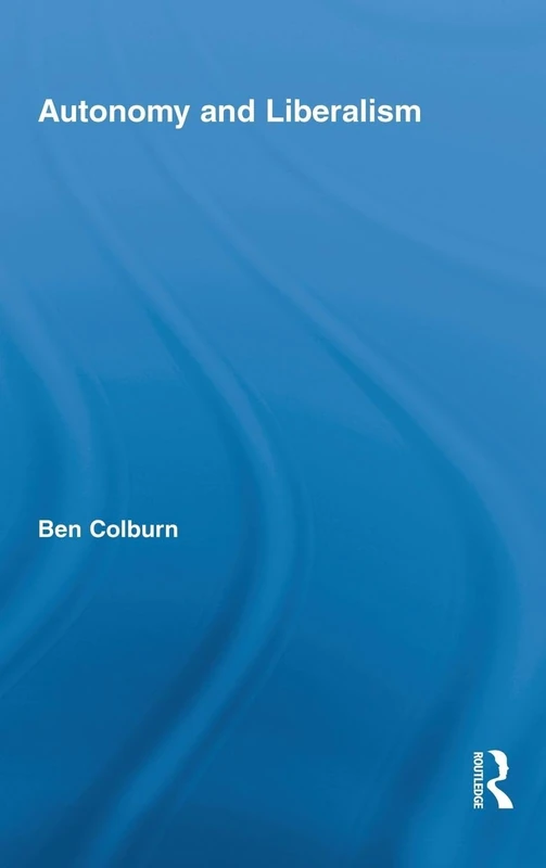 Autonomy and Liberalism: 19 (Routledge Studies in Contemporary Philosophy)