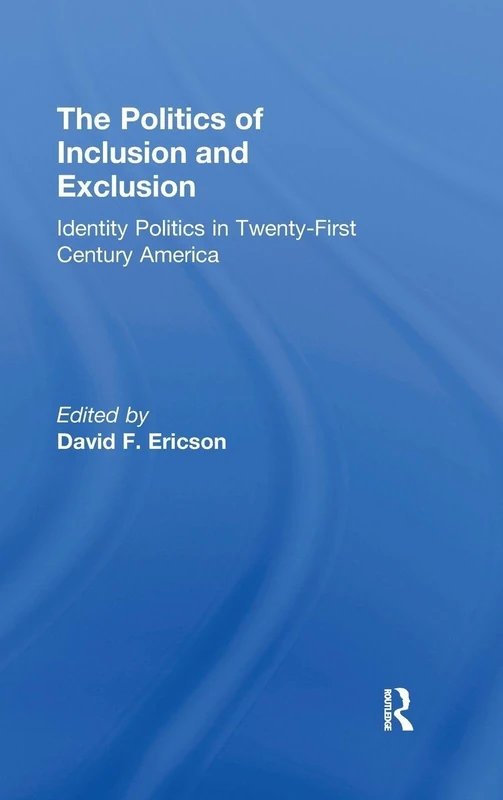 The Politics of Inclusion and Exclusion: Identity Politics in Twenty-First Century America