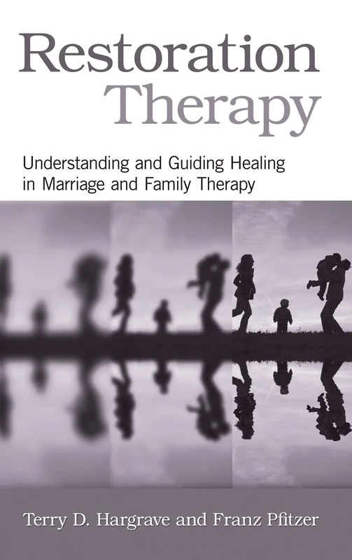 Restoration Therapy: Understanding and Guiding Healing in Marriage and Family Therapy
