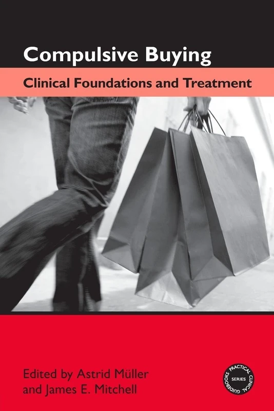 Compulsive Buying: Clinical Foundations and Treatment (Practical Clinical Guidebooks)