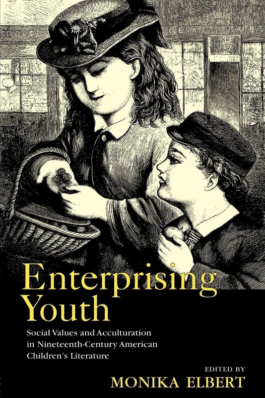 Enterprising Youth: Social Values and Acculturation in Nineteenth-Century American Children’s Literature (Children's Literature and Culture)