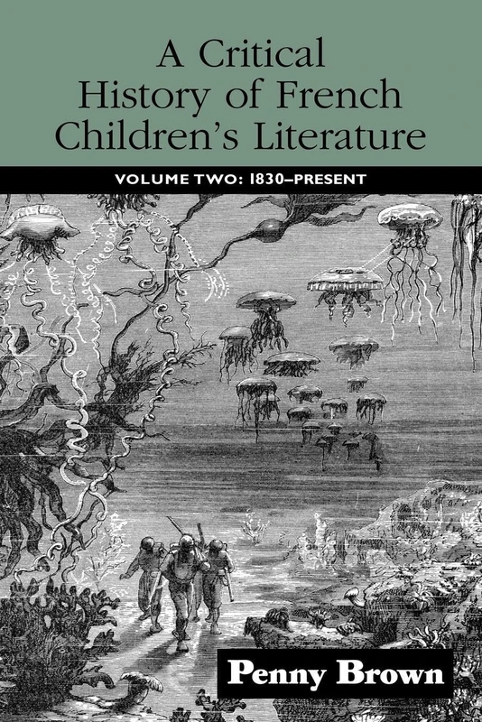 A Critical History of French Children's Literature: Volume Two: 1830-Present: 2 (Children's Literature and Culture)