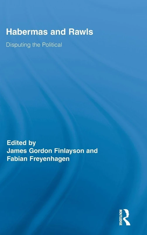 Habermas and Rawls: Disputing the Political: 23 (Routledge Studies in Contemporary Philosophy)