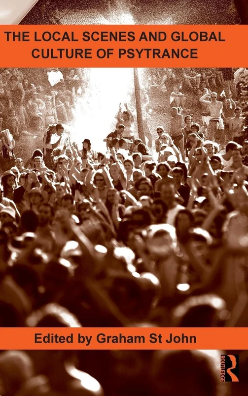 The Local Scenes and Global Culture of Psytrance: 2 (Routledge Studies in Ethnomusicology)