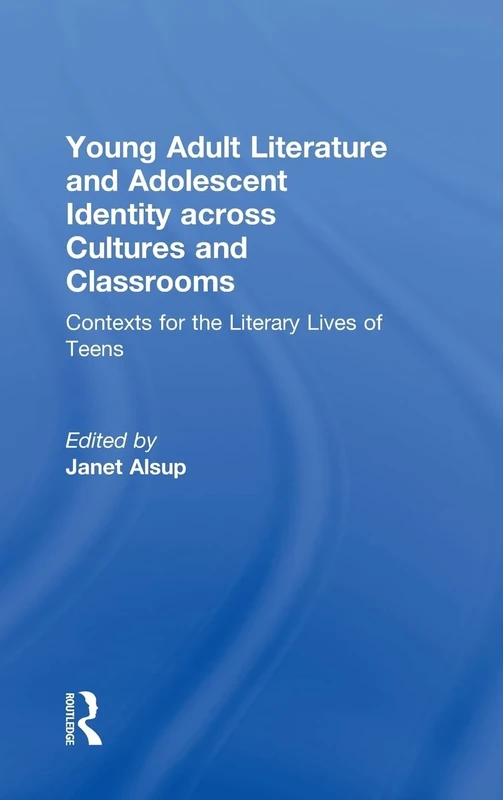 Young Adult Literature and Adolescent Identity Across Cultures and Classrooms: Contexts for the Literary Lives of Teens