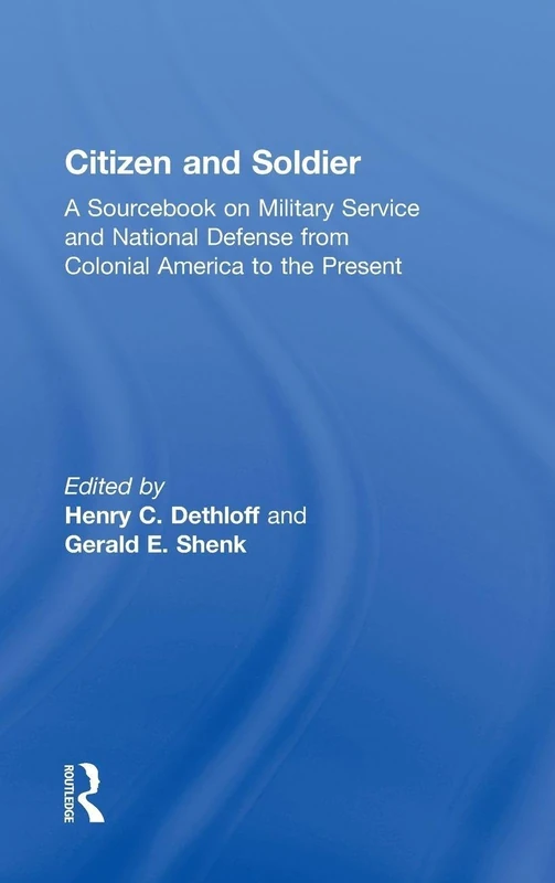 Citizen and Soldier: A Sourcebook on Military Service and National Defense from Colonial America to the Present