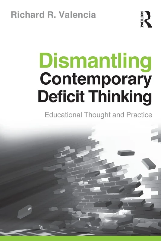 Dismantling Contemporary Deficit Thinking: Educational Thought and Practice (The Critical Educator)
