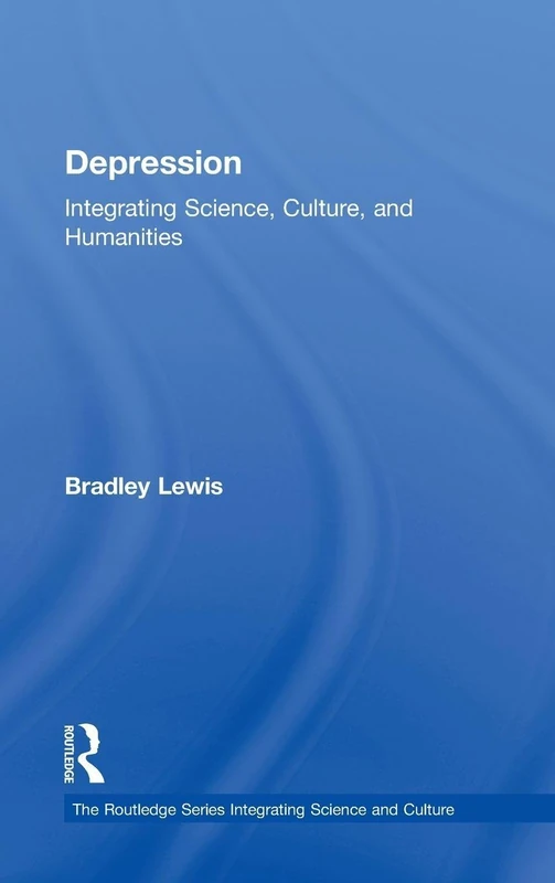 Depression: Integrating Science, Culture, and Humanities (The Routledge Series Integrating Science and Culture)