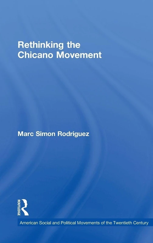 Rethinking the Chicano Movement (American Social and Political Movements of the 20th Century)