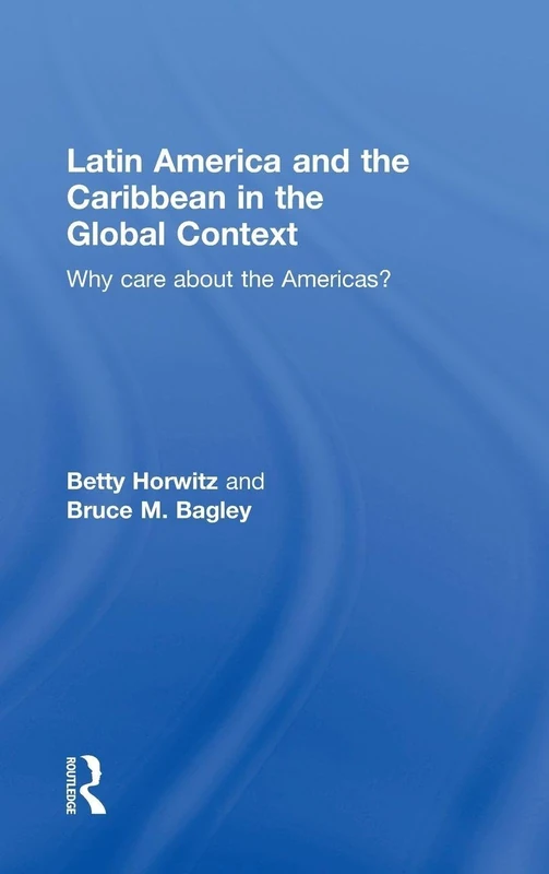 Latin America and the Caribbean in the Global Context: Why care about the Americas?