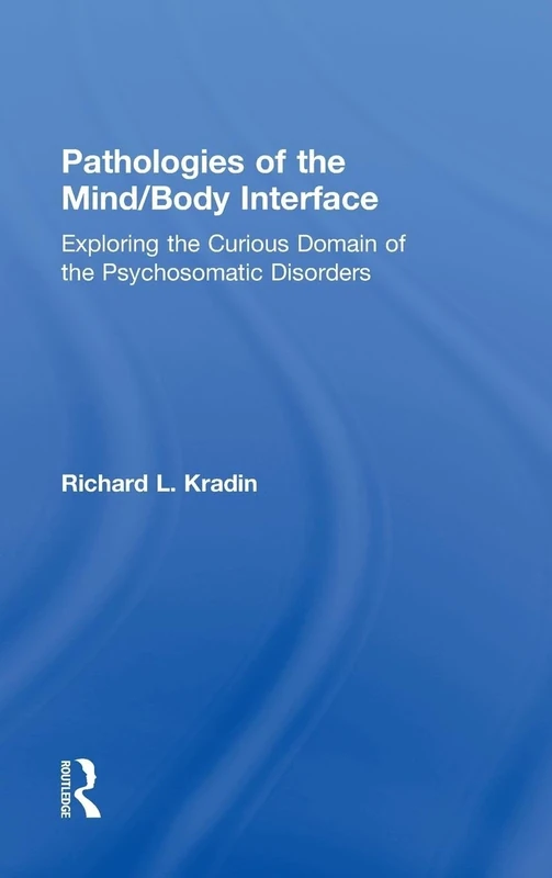 Pathologies of the Mind/Body Interface: Exploring the Curious Domain of the Psychosomatic Disorders