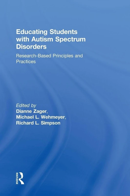 Educating Students with Autism Spectrum Disorders: Research-Based Principles and Practices