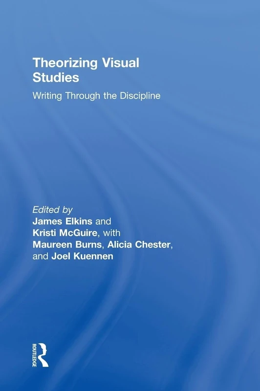 Theorizing Visual Studies: Writing Through the Discipline