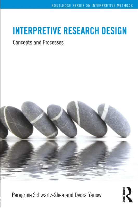 Interpretive Research Design: Concepts and Processes (Routledge Series on Interpretive Methods)