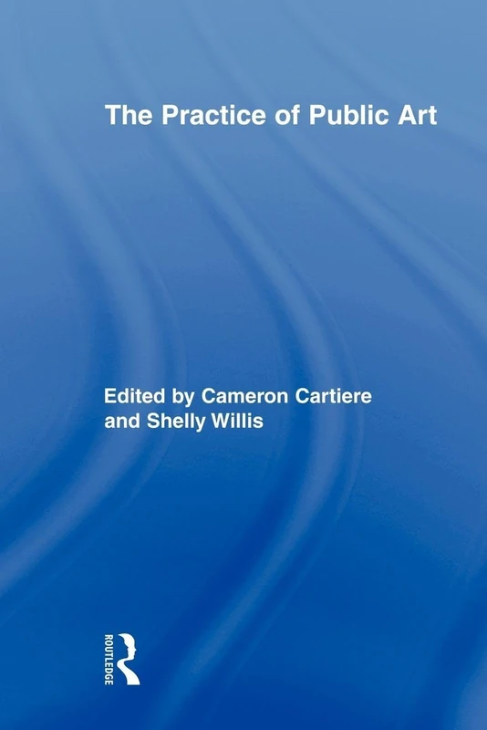 The Practice of Public Art (Routledge Research in Cultural and Media Studies)