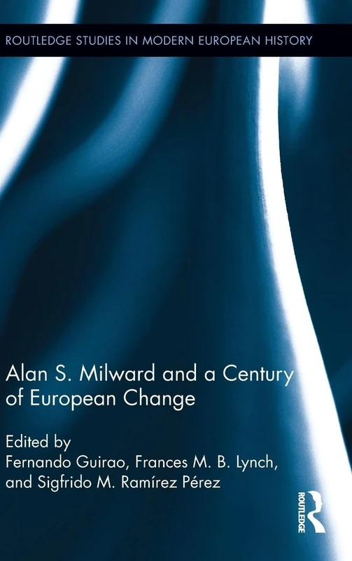 Alan S. Milward and a Century of European Change (Routledge Studies in Modern European History) - Image 1