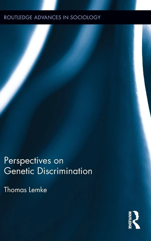 Perspectives on Genetic Discrimination: 100 (Routledge Advances in Sociology)